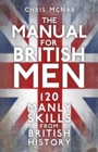 Image for The manual for British men  : 120 manly skills from British history