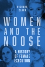 Image for Women and the noose  : a history of female execution