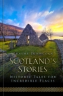 Image for Scotland&#39;s stories  : historic tales for incredible places
