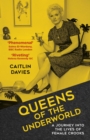 Image for Queens of the underworld  : a journey into the lives of female crooks