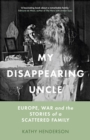 Image for My disappearing uncle: Europe, war and the stories of a scattered family