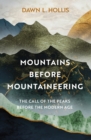 Image for Mountains before mountaineering  : the call of the peaks before the modern age