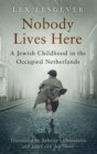 Image for Nobody Lives Here: A Jewish Childhood in the Occupied Netherlands