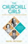 Image for The Churchill girls  : the story of Winston&#39;s daughters