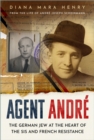 Image for Agent âAndrâe  : the German Jew at the heart of the SIS and French Resistance