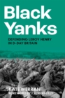 Black Yanks  : defending Leroy Henry in D-Day Britain - Werran, Kate