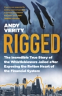 Image for Rigged: the incredible true story of the whistleblowers jailed for exposing the rotten heart of the financial system