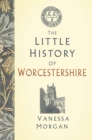 Image for The Little History of Worcestershire