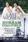 Image for The last women of the Durham coalfield  : Hannah&#39;s granddaughter