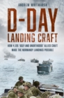 Image for D-Day landing craft  : how 4,126 &#39;ugly and unorthodox&#39; Allied craft made the Normandy Landings possible