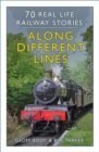 Image for Along different lines  : 70 real-life railway stories