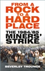 Image for From a rock to a hard place  : the 1984/85 miners&#39; strike