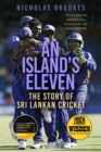 Image for An island&#39;s eleven  : the story of Sri Lankan cricket
