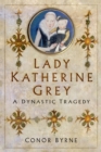 Image for Lady Katherine Grey: A Dynastic Tragedy