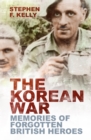 British soldiers of the Korean War  : in their own words - Kelly, Stephen F