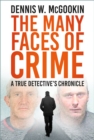 Image for The many faces of crime  : a true detective&#39;s chronicle