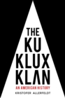 Image for The Ku Klux Klan: An American History