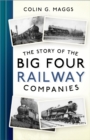 The story of the Big Four railway companies - Maggs, Colin G.