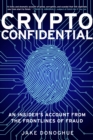 Image for Crypto Confidential : An Insider&#39;s Account from the Frontlines of Fraud