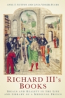 Image for Richard III&#39;s Books: Ideals and Reality in the Life and Library of a Medieval Prince