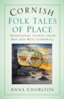 Image for Cornish Folk Tales of Place: Traditional Stories from Mid and West Cornwall