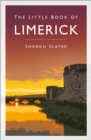 The little book of Limerick - Slater, Sharon