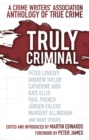 Image for Truly Criminal : A Crime Writers&#39; Association Anthology of True Crime