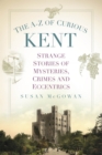Image for The A-Z of Curious Kent
