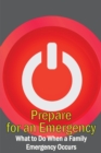 Image for Prepare for an Emergency : What to Do When a Family Emergency Occurs