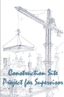 Image for Construction Site Project for Supervisor : Perfect Gift for Foremen or Site Manager Construction Site Daily Tracker Logbook to Record Workforce, Tasks, Schedules, Construction Daily Report