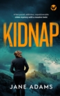 Image for KIDNAP a fast-paced, addictive, unputdownable crime mystery with a massive twist