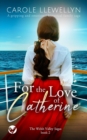 Image for FOR THE LOVE OF CATHERINE a gripping and emotional historical family saga