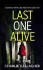 Image for LAST ONE ALIVE an absolutely gripping crime thriller with a massive twist