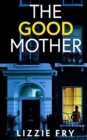 Image for THE GOOD MOTHER an utterly gripping psychological thriller packed with shocking twists