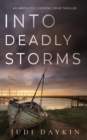 Image for INTO DEADLY STORMS an absolutely gripping crime thriller