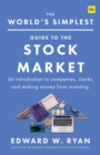 Image for The world&#39;s simplest guide to the stock market: an introduction to companies, stocks, and making money from investing