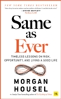 Image for Same as ever  : timeless lessons on risk, opportunity and living a good life