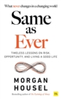 Image for Same As Ever: Timeless Lessons on Risk, Opportunity and Living a Good Life