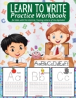 Image for Learn to Write Practice Workbook : : Preschool Workbook for Toddlers - Activities Handwriting Practice Alphabet - Workbook for Preschoolers - Learning Letter Tracing for Kindergarten