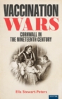 Image for Vaccination wars  : Cornwall in the nineteenth century