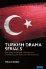 Image for Turkish Drama Serials: The Importance and Influence of a Globally Popular Television Phenomenon