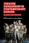 Image for Theatre Censorship in Contemporary Europe: Silence and Protest