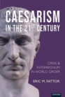 Image for Caesarism in the 21st century  : crisis and interregnum in world order