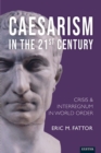Image for Caesarism in the 21st Century: Crisis and Interregnum in World Order