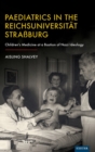 Image for Paediatrics in the Reichsuniversitèat Stra_burg  : children&#39;s medicine at a bastion of Nazi ideology
