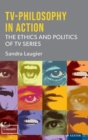 Image for TV-philosophy in action  : the ethics and politics of TV series