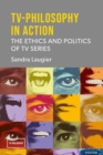 Image for TV-Philosophy in Action: The Ethics and Politics of TV Series