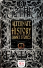Image for Alternate history short stories  : anthology of new &amp; classic tales