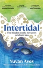 Intertidal : The hidden world between land and sea: LONGLISTED FOR THE WAINWRIGHT PRIZE!