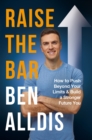 Image for Raise the bar  : how to push beyond your limits and build a stronger future you